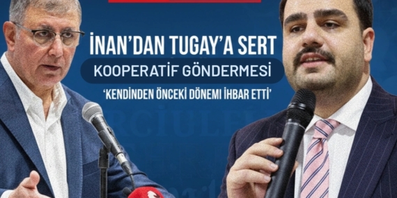 İNAN’DAN TUGAY’A SERT KOOPERATİF ÇIKIŞI : “KENDİNDEN ÖNCEKİ DÖNEMİ İHBAR ETTİ”